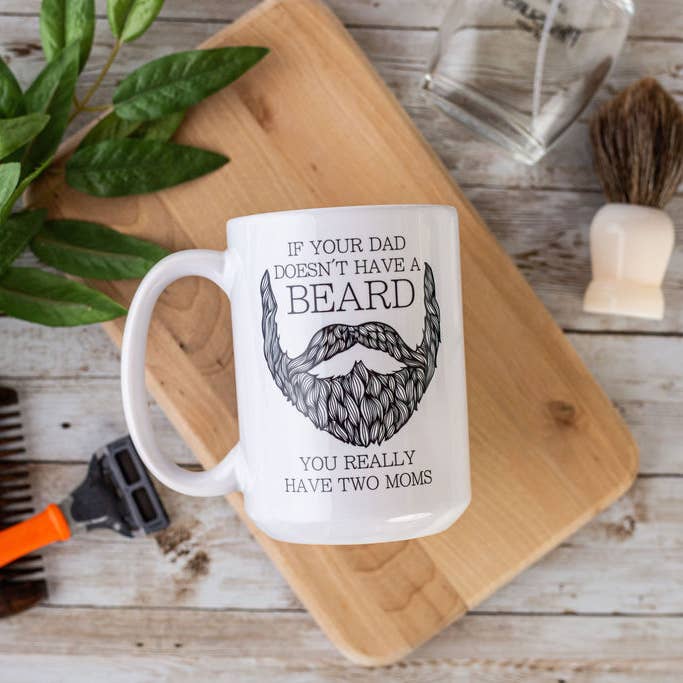 Fuzzy Loon Designs - Venta al por mayor Taza - Taza de café «Si tu padre no tiene barba, realmente tienes dos mamás»