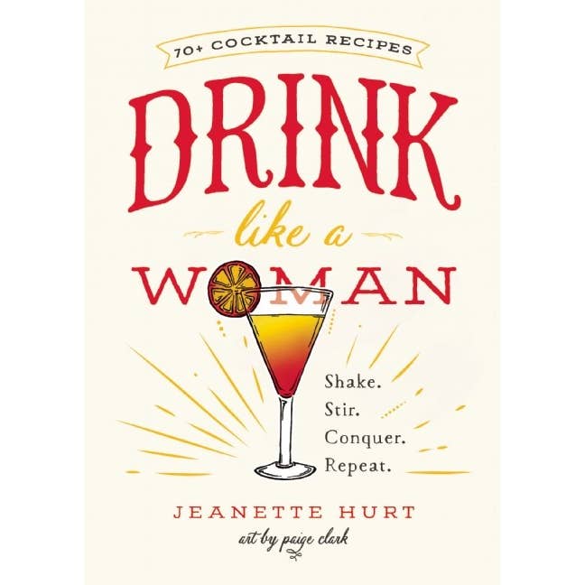 Microcosm Publishing & Distribution - Wholesale Mixology & Beverage - Drink Like a Woman: Shake. Stir. Conquer. Repeat.
