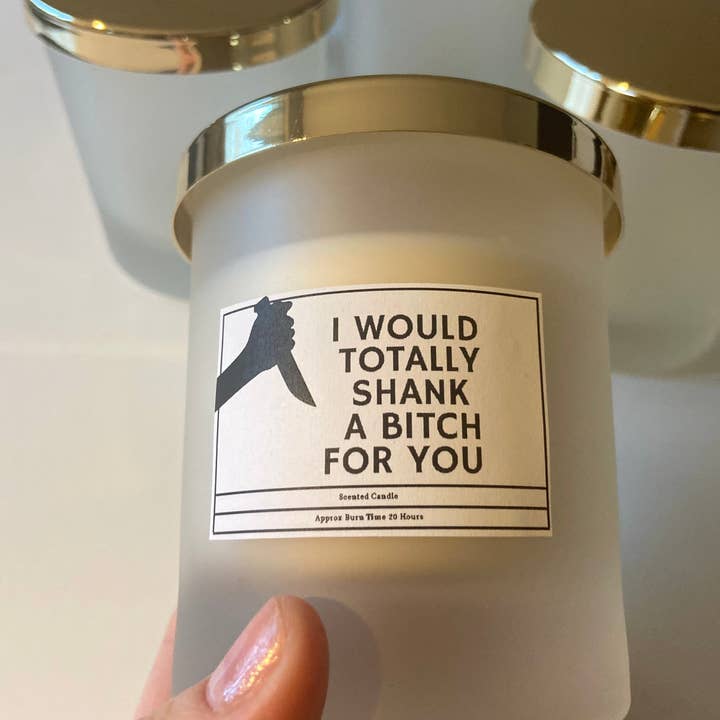 I Would Totally Shank A Bitch For You Candle/ Funny Candles / Funny Gifts/ Birthday Gifts for wholesale by Giftieness