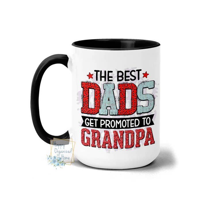 The Best Dads get promoted to Grandpa Coffee Mug for wholesale by Happy Organized Home