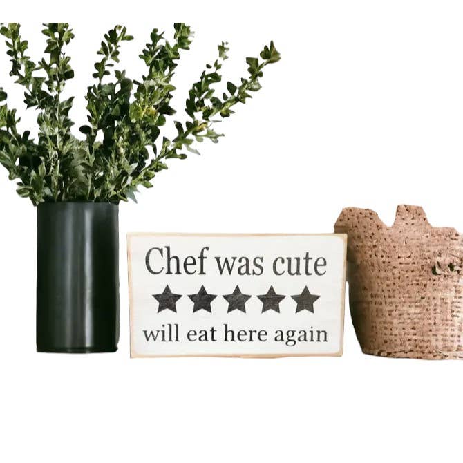 Chef Was Cute Will Eat Here Again Funny Kitchen Sign for wholesale by Windsor Lane Handmade Decor & More