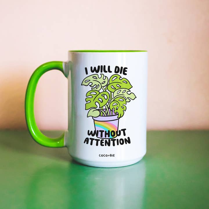 coco+bie designs - Wholesale Coffee Mug - I Will Die Without Attention Mug -  Funny Mug, Plant Lover0