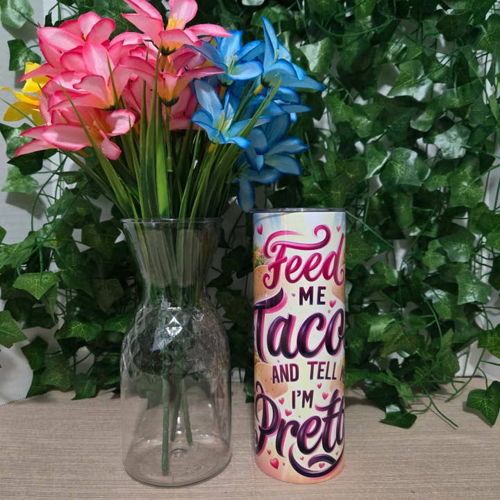 Feed Me Tacos and Tell Me I'm Pretty Tumbler for wholesale by Vegas Custom Creations