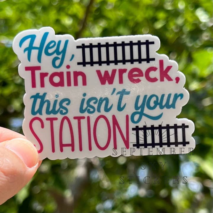 Hey Train Wreck This Isn't Your Station | Waterproof Sticker for wholesale by September Sky Stickers