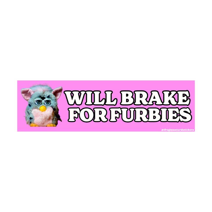 Will brake for Furbies for wholesale by Frog Mustard Stickers