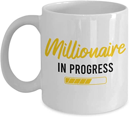 CustomHappy - Wholesale Coffee Mug - Millionaire in progress Coffee Mug0