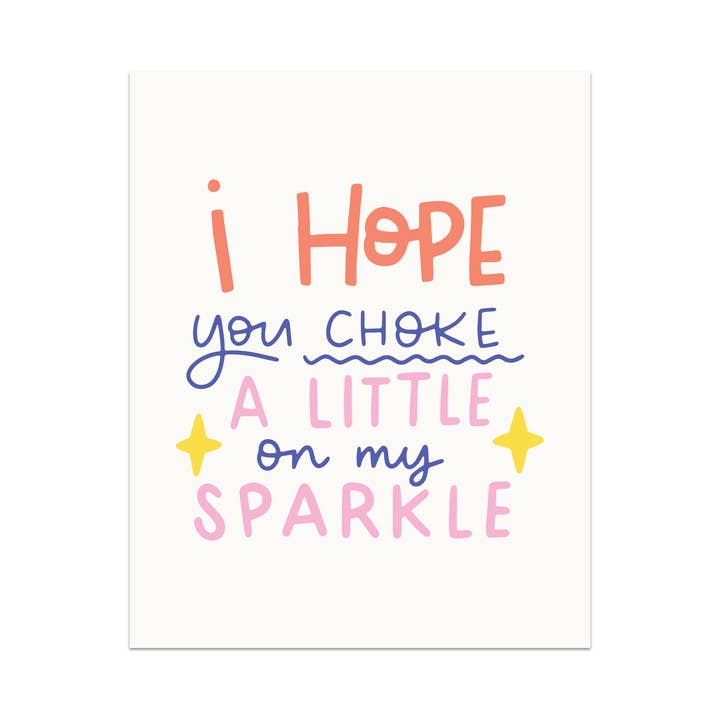 I Hope You Choke A Little On My Sparkle Unframed Art Print for wholesale by Mouthy Broad