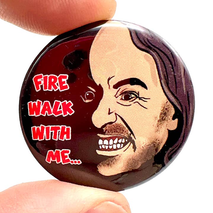 Twin Peaks Bob Fire Walk With Me Inspired Button Pin Badge for wholesale by Bite Your Granny