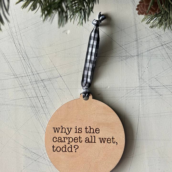 Novotny Designs - Wholesale Ornament - Why is the carpet all wet, Todd? I don’t know, Margo! - 3 inch double sided ornament1
