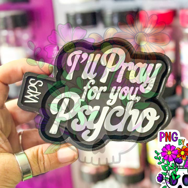 Je prierai pour toi, psychopathe – Moule Freshie semi-exclusif pour la vente par Vibrant Xpressions