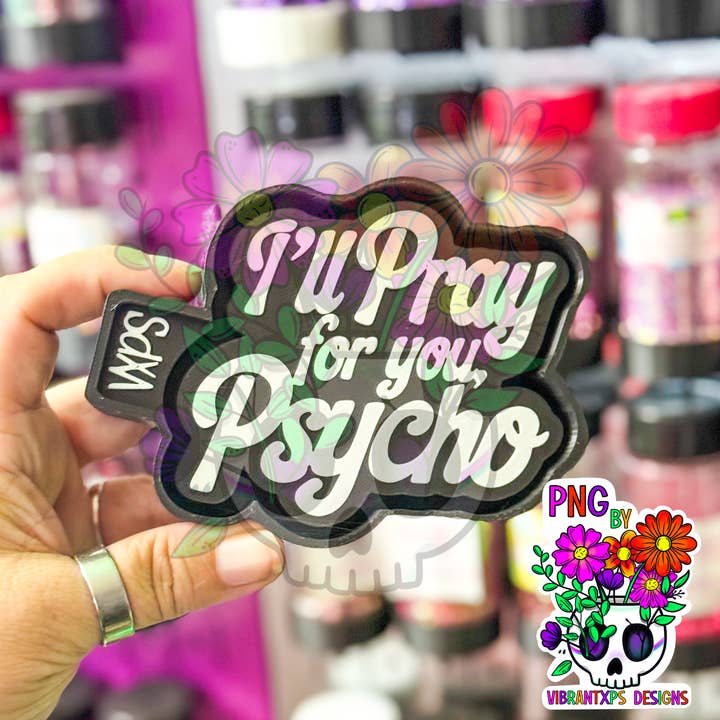 I’ll Pray for You, Psycho – Semi Exclusive Freshie Mold for wholesale by Vibrant Xpressions