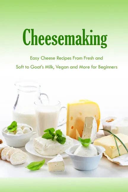 Books by splitShops - Wholesale Cookbooks & Food - Cheesemaking: Easy Cheese Recipes From Fresh and Soft to Goat's Milk, Vegan and More for Beginners: Natural Cheese Making Book - Paperback0