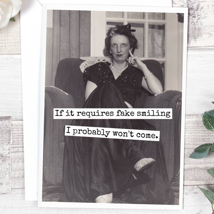 If It Requires Fake Smiling I Probably Won't Come. for wholesale by Raven's Rest Studio