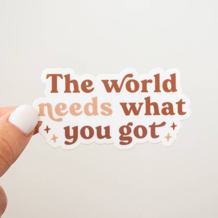 The Anastasia Co - Wholesale Sticker - The World Needs What You Got - Sticker1