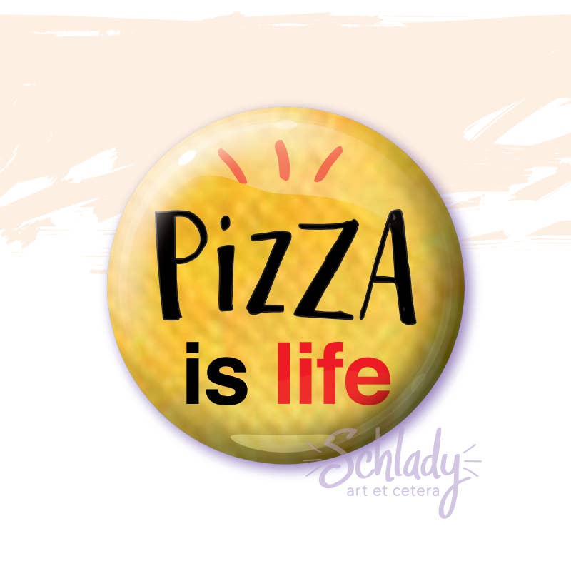 Schlady - Wholesale Lapel Pin/Button - Pizza Is Life - Button Pin0