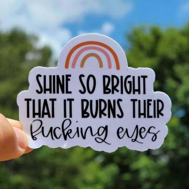 A Little Design Company - Wholesale Sticker - Shine So Bright That It Burns Their Eyes Sticker0