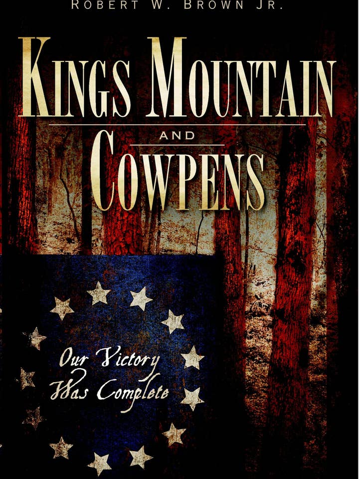 Kings Mountain and Cowpens: Our Victory Was Complete for wholesale by Arcadia Publishing