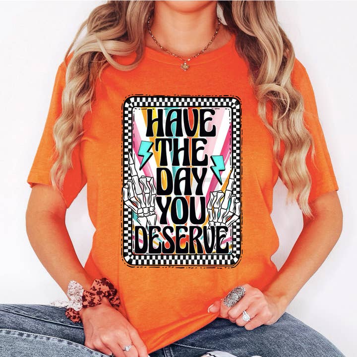 Trendy Transfers - Wholesale Sublimation Transfer - Have The Day You Deserve DTF Heat Transfer