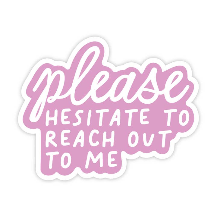 Please Hesitate To Reach Out To Me - Sassy Vinyl Sticker for wholesale by Simple Whimsy
