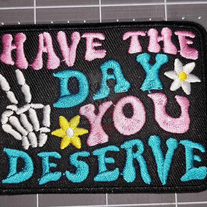 Texas Transfers - Wholesale Patch - Have the Day You Deserve (black) Iron-On PATCH