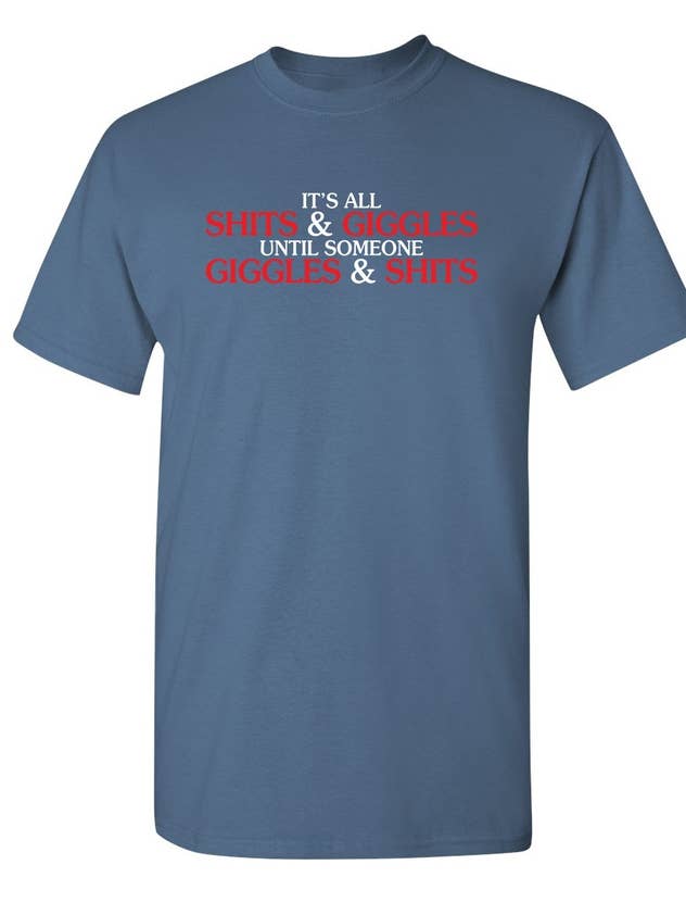 Feelin Good Tees - Wholesale Screen Printed T-Shirt - Unisex - Its All Shits And Giggles Until Someone9