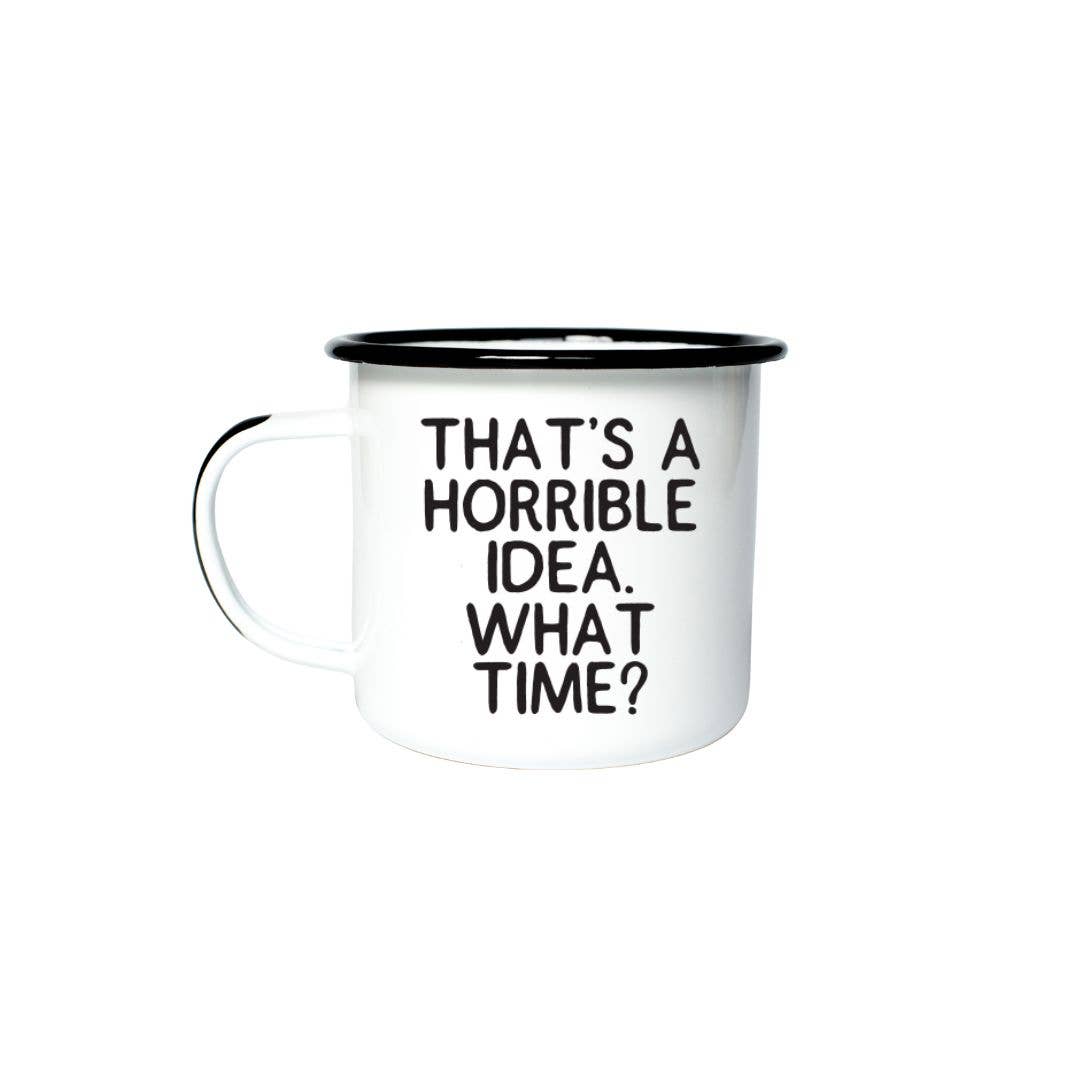 Swag Brewery - Wholesale Coffee Mug - THAT’S A HORRIBLE IDEA. WHAT TIME?  | Enamel Mug1