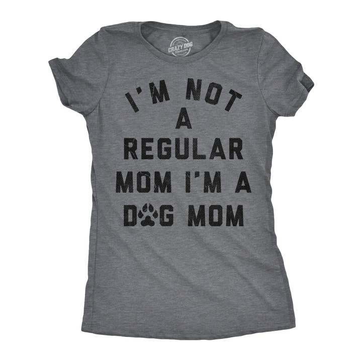 Im Not A Regular Mom Im A Dog Mom Women's T Shirt for wholesale by Crazy Dog T-Shirts