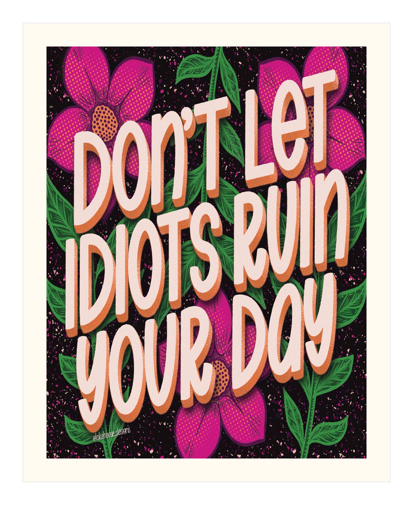 Lake House Designs by Buttonworks - Wholesale Art Print - Bold Art Print | Don't Let Idiots Ruin Your Day | LHD-AP-1271