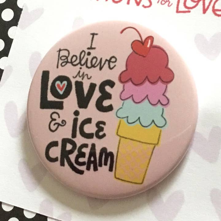 Believe in Love + Ice Cream Pinback Button for wholesale by Whimsy Studios