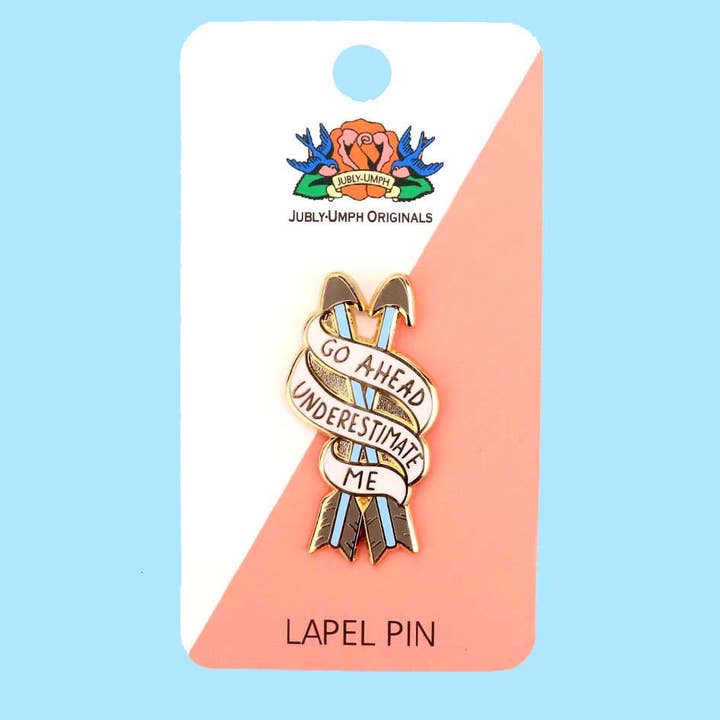 Jubly-Umph – wholesale Lapel pin/button – Go Ahead, Underestimate Me Lapel Pin