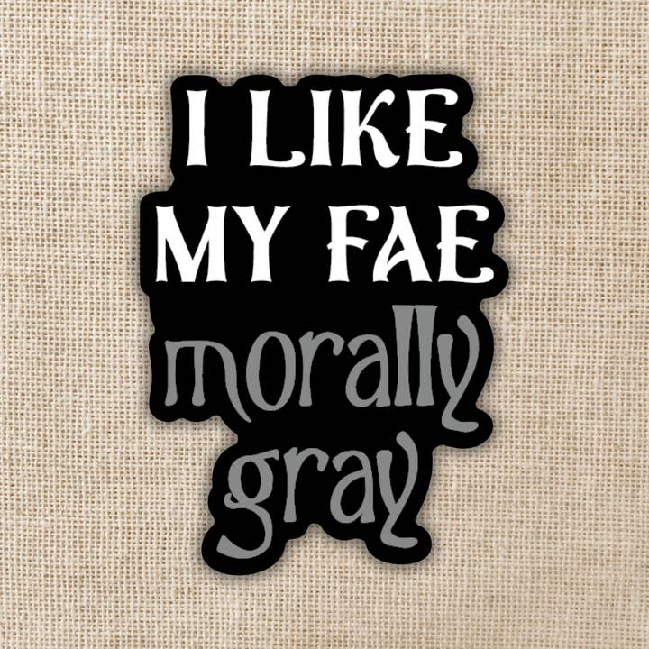 Kingdom of Threads - Wholesale Sticker - I Like My Fae Morally Gray Sticker