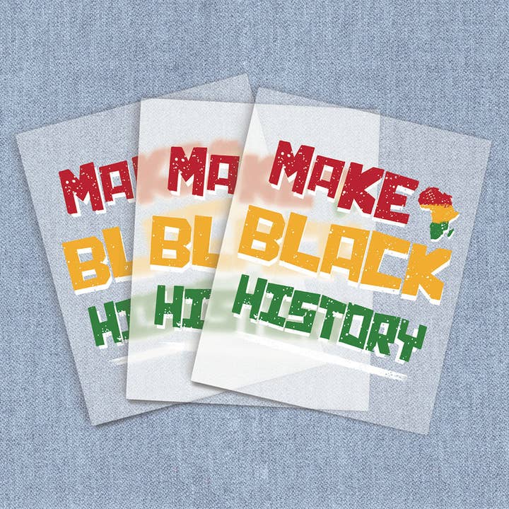 Make Black History, Direct To Film Heat Transfers for wholesale by Iron It