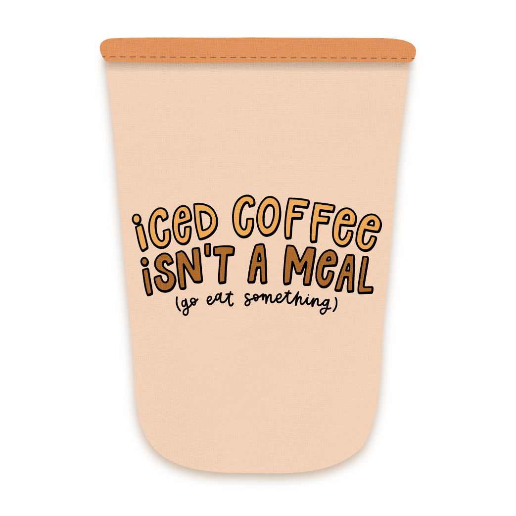 Kyn You Believe It - Wholesale Drink Huggers & Koozies - Iced Coffee Isn't A Meal Drink Sleeve0
