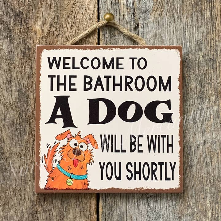 Welcome To The Bathroom A Dog Will Be With You Shortly for wholesale by North Fork Mercantile