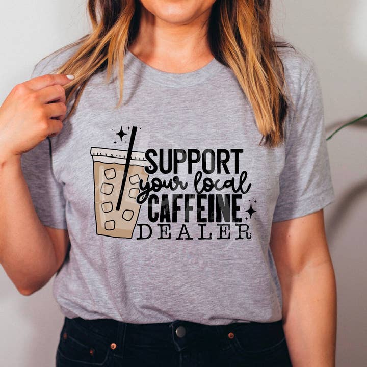 Support Your Local Caffeine Dealer DTF Transfer for wholesale by K and M Designs