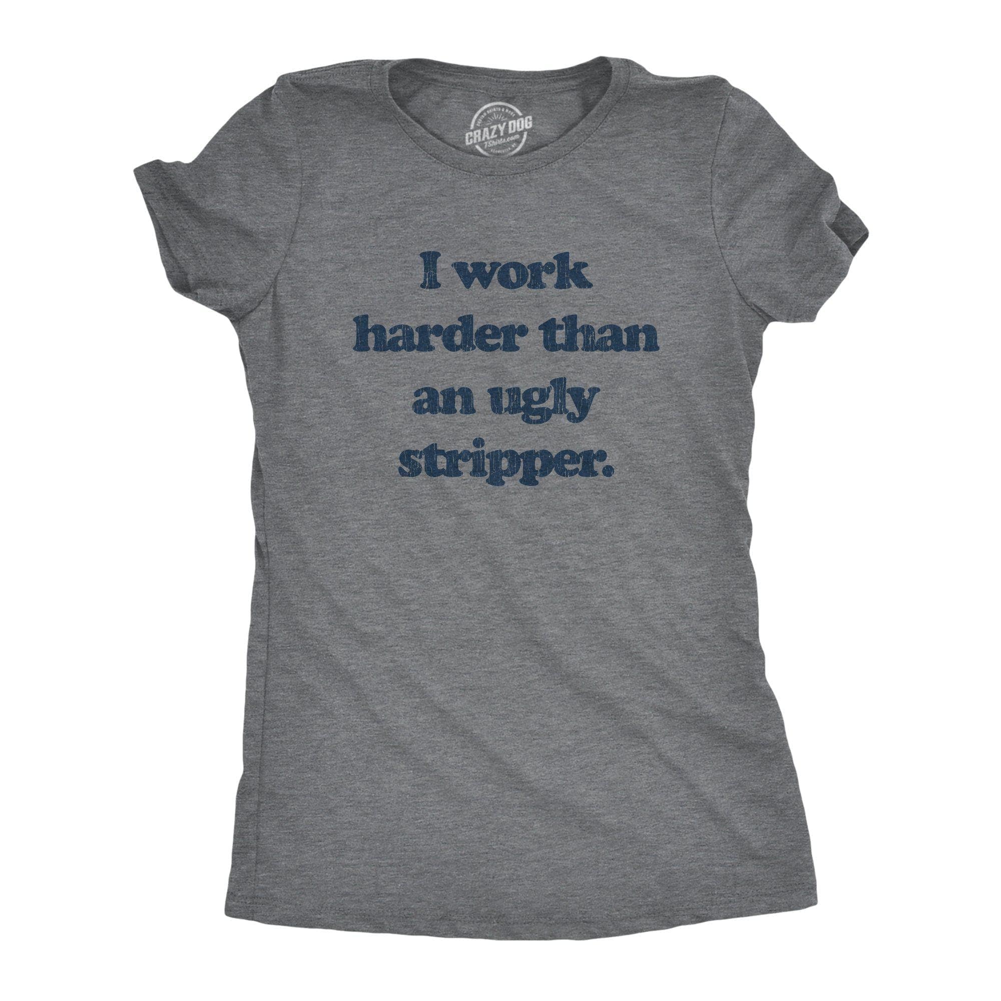 Dark Heather Grey I Work Harder Than An Ugly Stripper Women's Graphic Tshirt for wholesale on Faire1