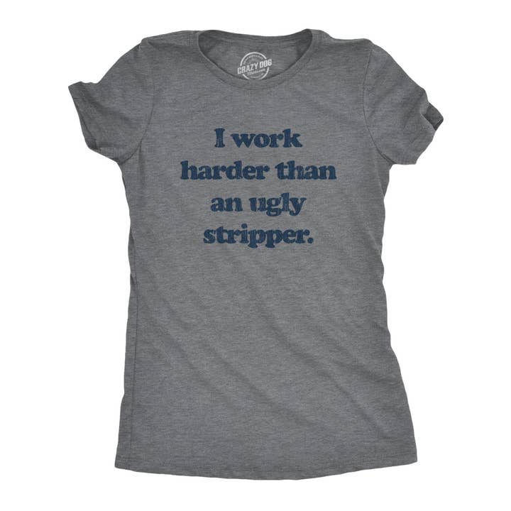 Dark Heather Grey I Work Harder Than An Ugly Stripper Women's Graphic Tshirt for wholesale on Faire1