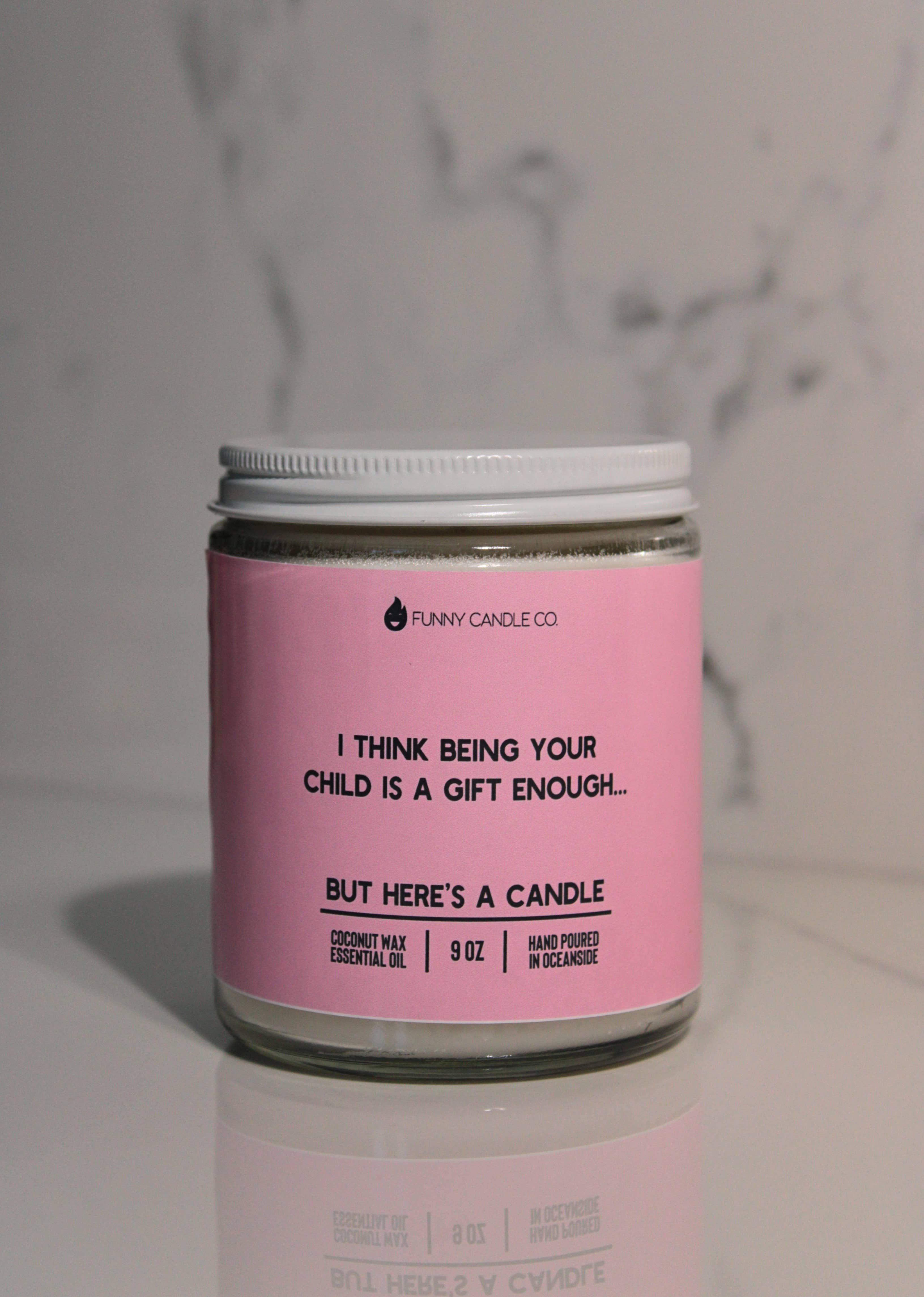 Funny Flames Candle Co - Les Creme - Wholesale Jar/Filled Candle - I Think Being Your Child Is A Gift Enough- Mother's Day Gift1