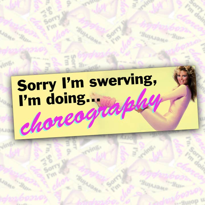 Sorry I'm Swerving, I'm Doing Choreography Bumper Sticker for wholesale by BOBBYK