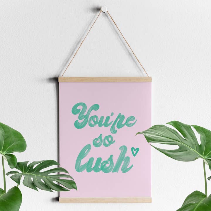 YOU'RE SO LUSH | WALL ART PRINT for wholesale by Penny And Me