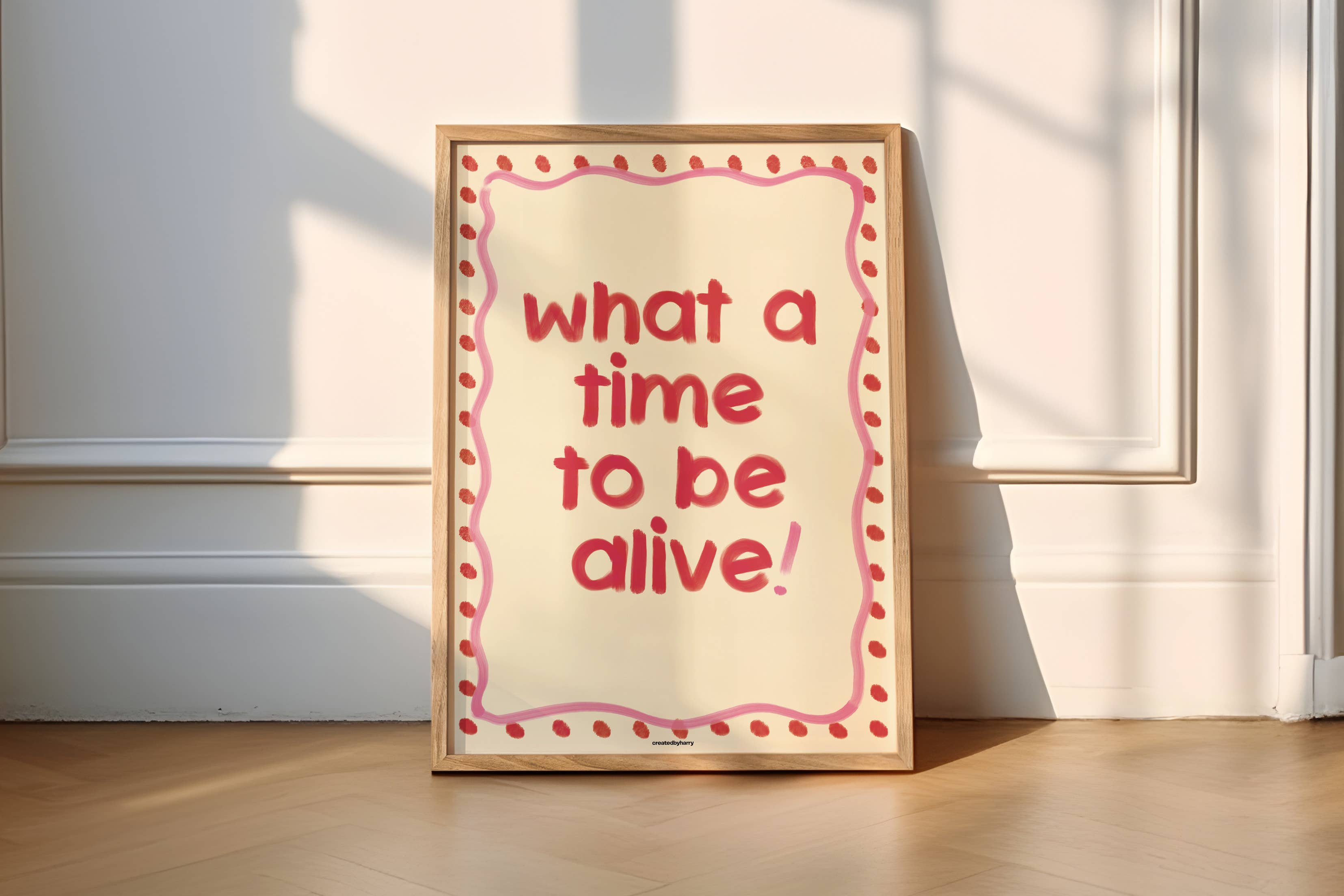 Createdbyharry - Wholesale Art Print - What a Time to be Alive! Print1