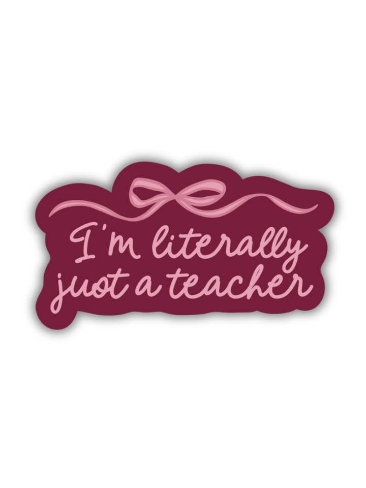 Literally Just A Teacher Sticker for wholesale by Created By Christine