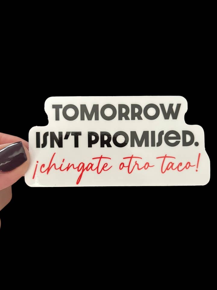 Morgen ist nicht versprochen ¡Chingate Otro Taco! Vinyl-Aufkleber für den Großhandel von I Will Cut You Creations