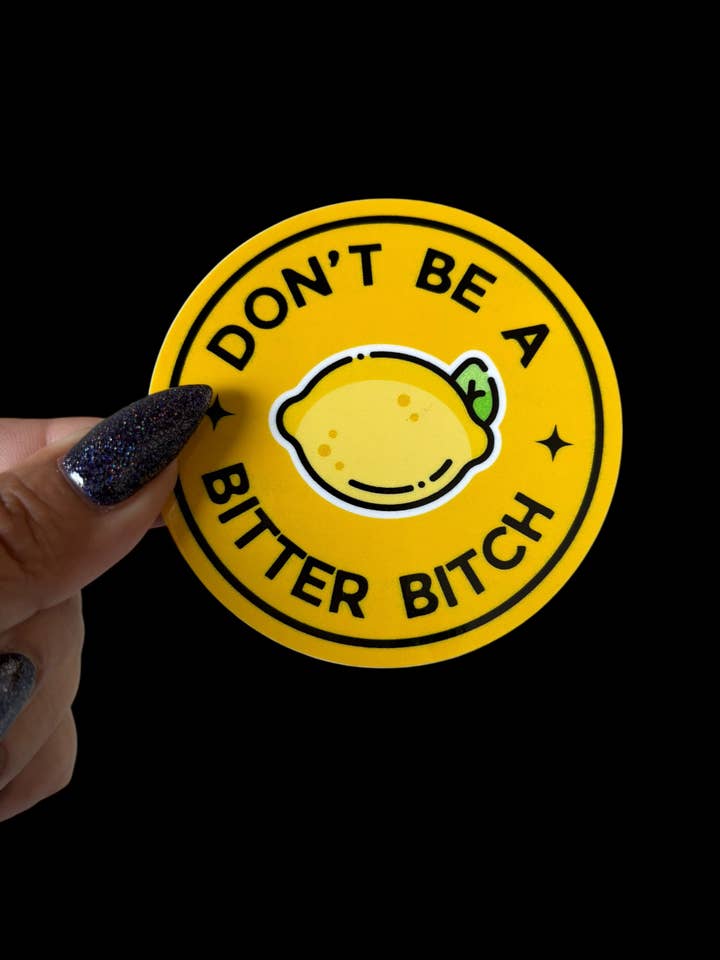 Don’t be a bitter bitch Vinyl Sticker for wholesale by I Will Cut You Creations