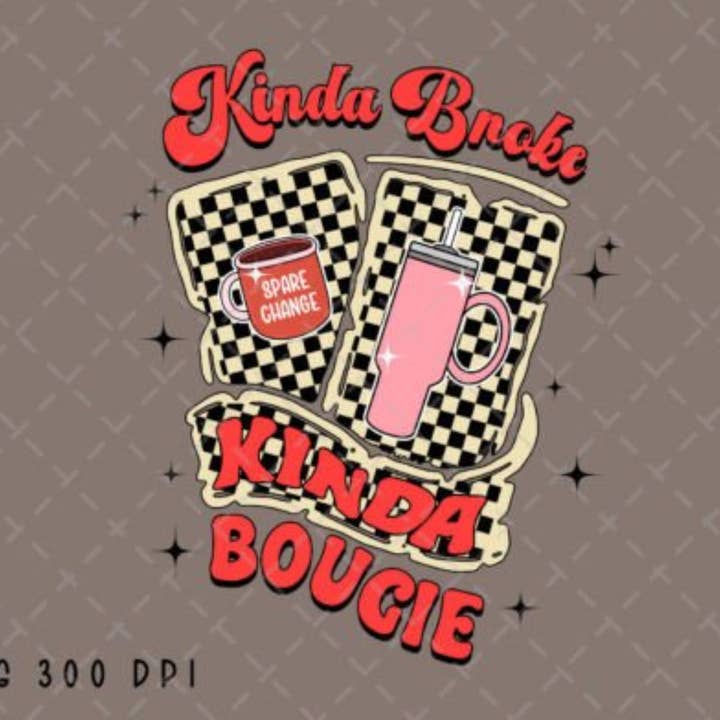 Kinda Broke Kinda Bougie Retro - DTF Transfer for wholesale by BSC Designs