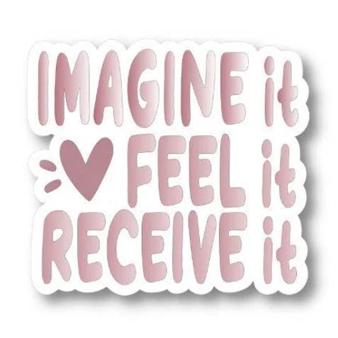 Imagine it Feel it Receive it, Waterproof Vinyl Sticker Decal for wholesale by Splendid Designs Store