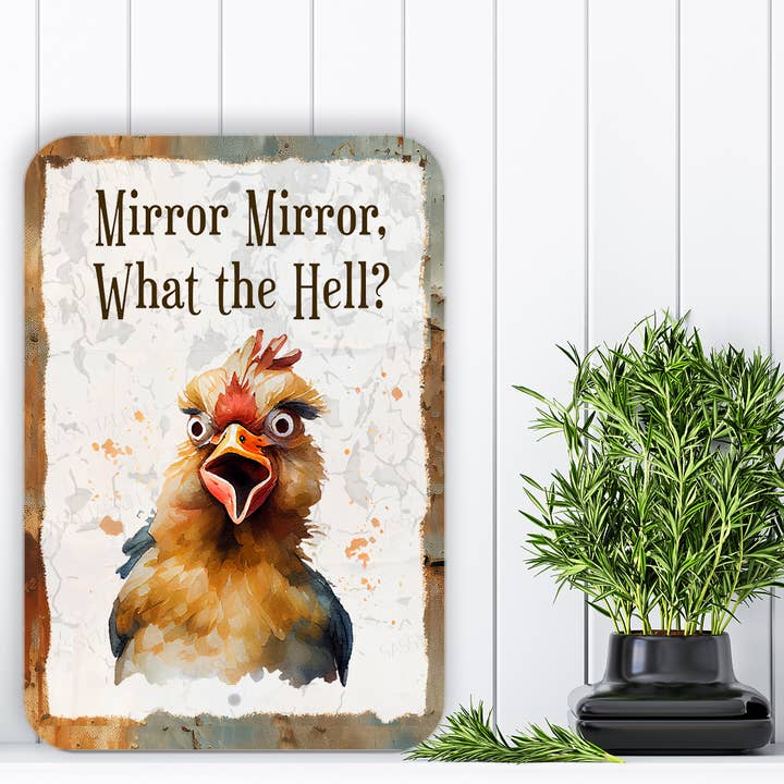 Sassy Talkin - Wholesale Sign - Metal Sign, Funny Farm, Chicken, Mirror Mirror what the hell