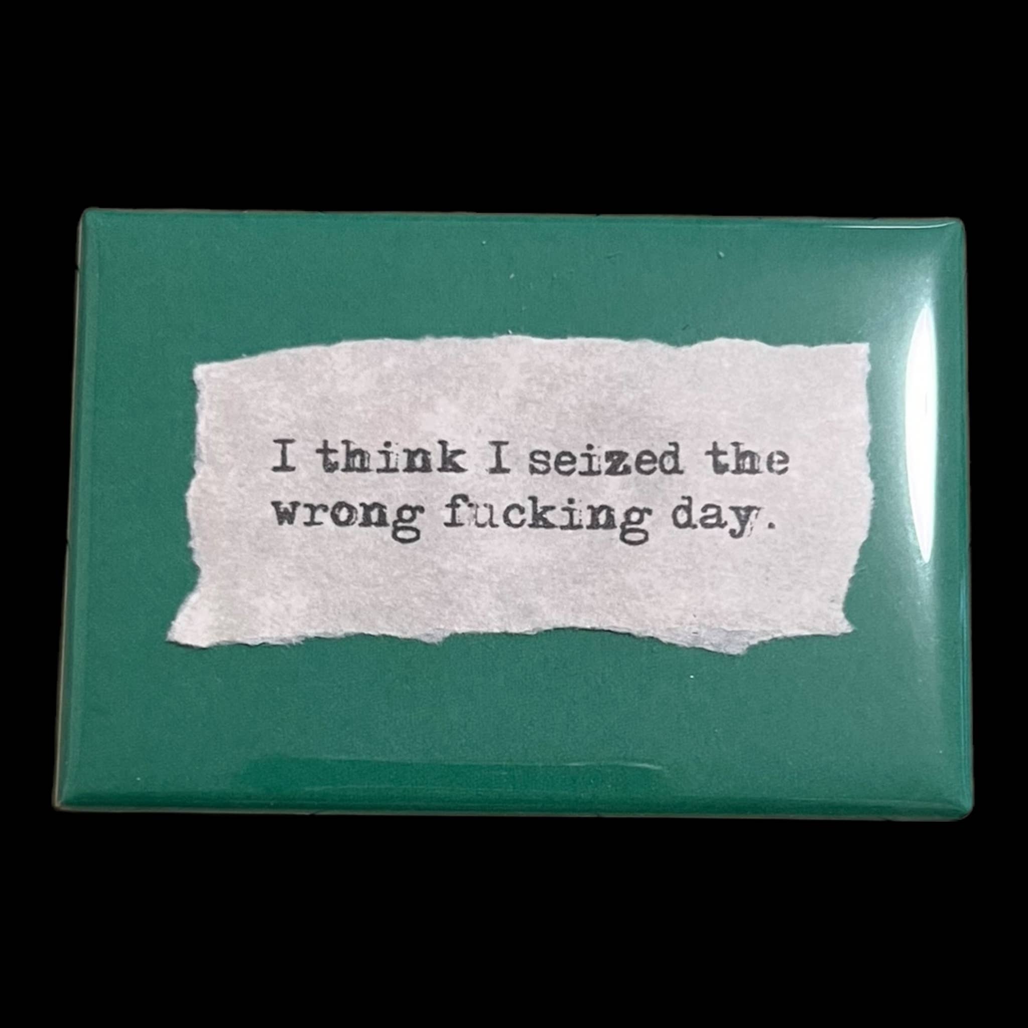 StuckOnU Art - Vendita all'ingrosso Calamite - Magnete per frigorifero «Penso di aver colto il maledetto giorno sbagliato».0