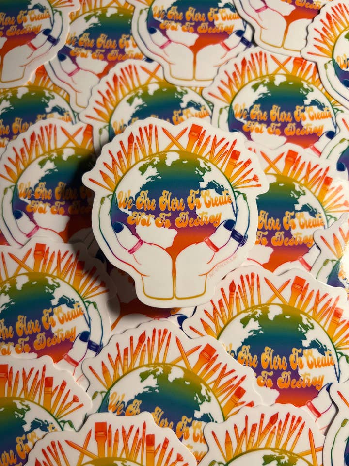 We Are Here to Create Not to Destroy Sticker for wholesale by Autumn Eve's Art