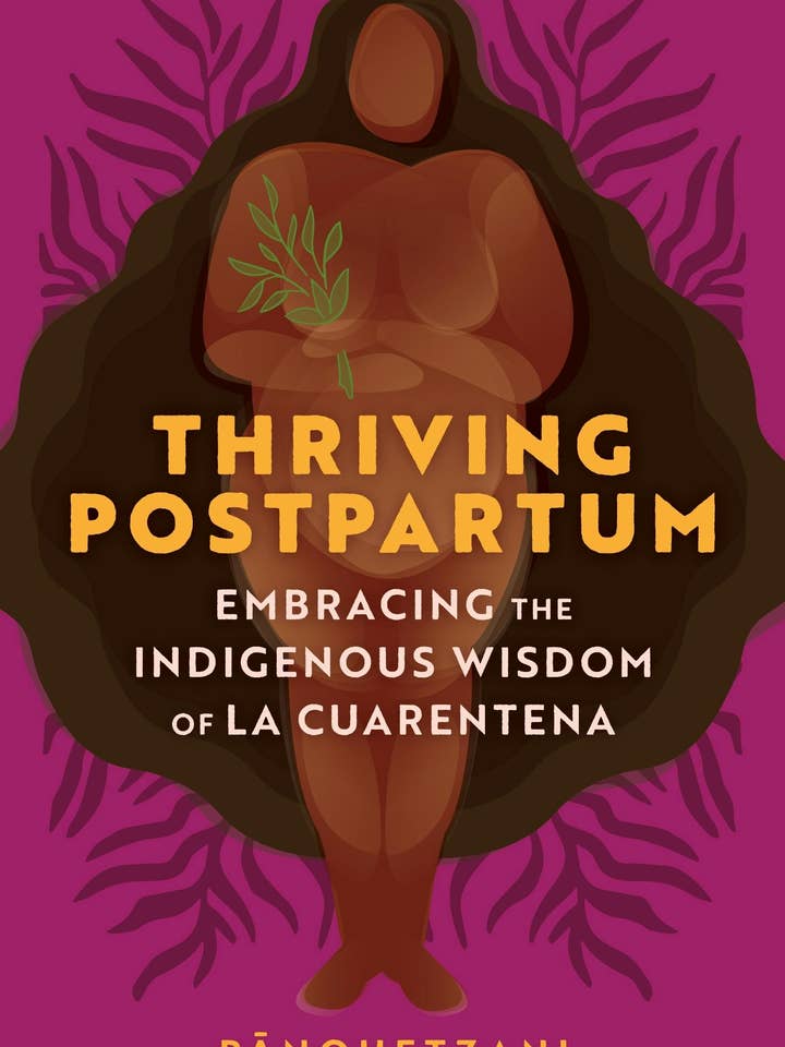 Thriving Postpartum: Indigenous La Cuarentena Wisdom for wholesale by Macmillan Publishers
